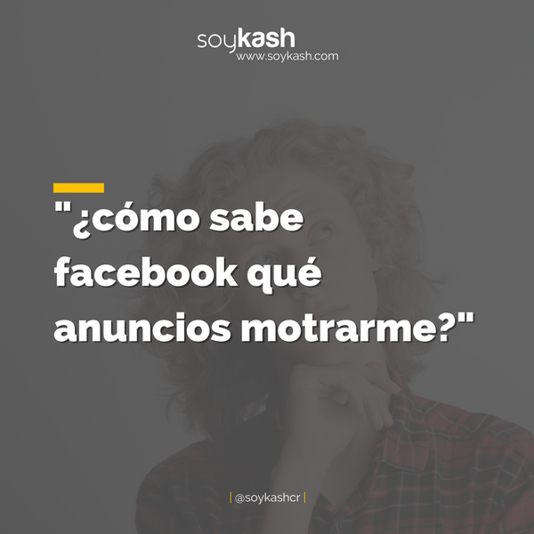 "¿Cómo sabe Facebook qué anuncios mostrarme?